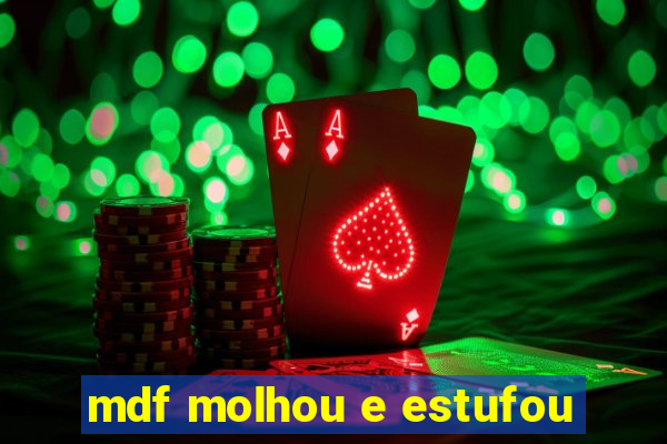 mdf molhou e estufou